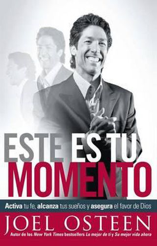 Cover image for Este Es Tu Momento: Activa Tu Fe, Alcanza Tus Suenos Y Asegura El Favor de Dios