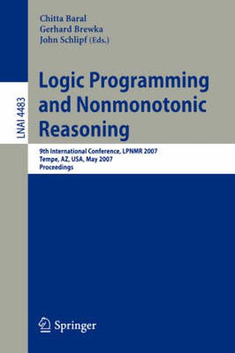 Cover image for Logic Programming and Nonmonotonic Reasoning: 9th International Conference, LPNMR 2007, Tempe, AZ, USA, May 15-17, 2007, Proceedings