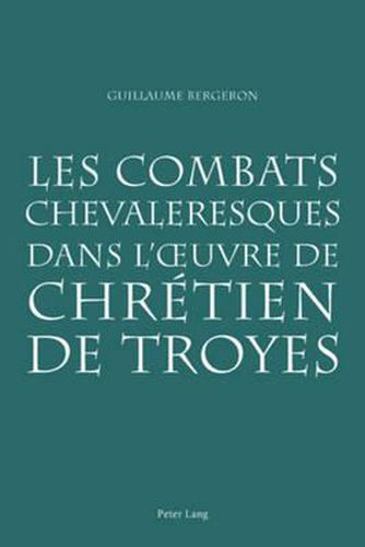 Les Combats Chevaleresques Dans l'Oeuvre de Chretien de Troyes