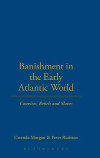 Cover image for Banishment in the Early Atlantic World: Convicts, Rebels and Slaves