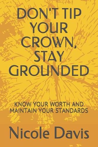 Cover image for Don't Tip Your Crown, Stay Grounded: Know Your Worth and Maintain Your Standards