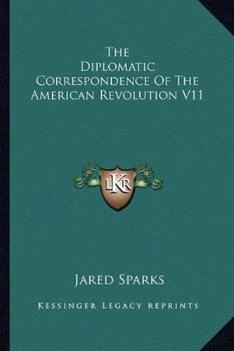 Cover image for The Diplomatic Correspondence of the American Revolution V11