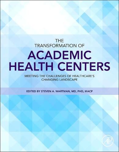 Cover image for The Transformation of Academic Health Centers: Meeting the Challenges of Healthcare's Changing Landscape