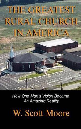 Cover image for The Greatest Rural Church in America: How One Man's Vision Became An Amazing Reality