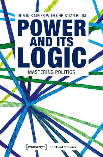 Cover image for Power and Its Logic - Mastering Politics