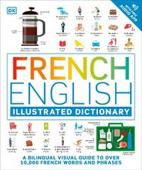 Cover image for French English Illustrated Dictionary: A Bilingual Visual Guide to Over 10,000 French Words and Phrases