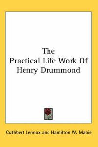 Cover image for The Practical Life Work of Henry Drummond