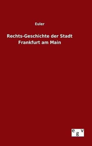 Cover image for Rechts-Geschichte der Stadt Frankfurt am Main