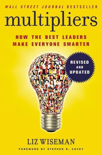 Multipliers, Revised And Updated: How The Best Leaders Make Everyone Smarter