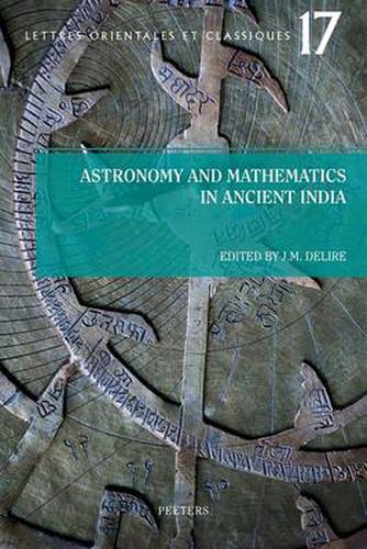 Cover image for Astronomy and Mathematics in Ancient India - Astronomie Et Mathematiques De L'Inde Ancienne: Actes De La Journee D'etudes Organisee Le 24 Avril 2009 a L'Universite Libre De Bruxelles