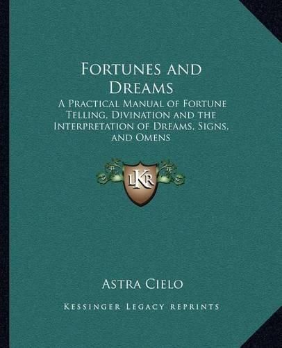 Cover image for Fortunes and Dreams: A Practical Manual of Fortune Telling, Divination and the Interpretation of Dreams, Signs, and Omens