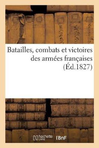 Batailles, Combats Et Victoires Des Armees Francaises