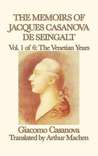 Cover image for The Memoirs of Jacques Casanova de Seingalt Vol. 1 the Venetian Years