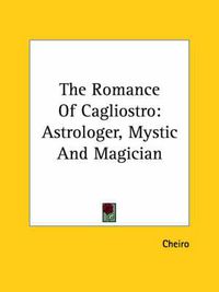 Cover image for The Romance of Cagliostro: Astrologer, Mystic and Magician