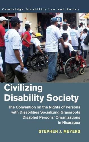 Cover image for Civilizing Disability Society: The Convention on the Rights of Persons with Disabilities Socializing Grassroots Disabled Persons' Organizations in Nicaragua