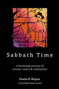 Cover image for Sabbath Time: a hermitage journey of retreat, return & communion