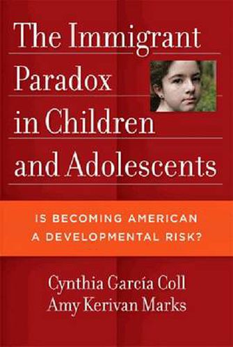 Cover image for Immigrant Paradox in Children and Adolescents, The: Is Becoming American a Developmental Risk?