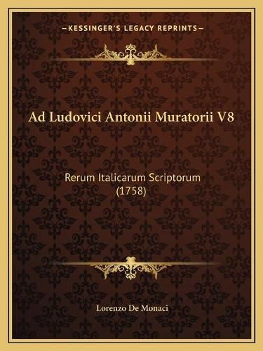 Cover image for Ad Ludovici Antonii Muratorii V8: Rerum Italicarum Scriptorum (1758)