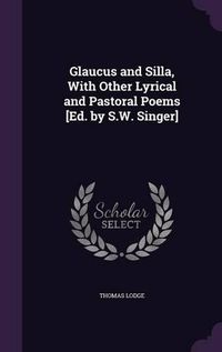 Cover image for Glaucus and Silla, with Other Lyrical and Pastoral Poems [Ed. by S.W. Singer]