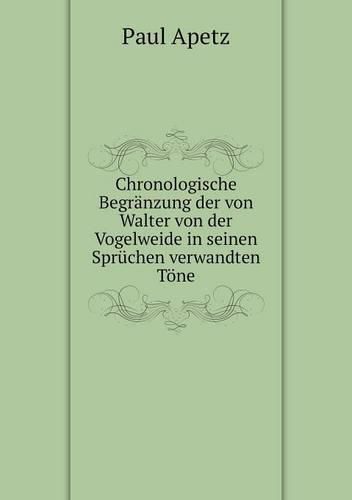 Cover image for Chronologische Begranzung der von Walter von der Vogelweide in seinen Spruchen verwandten Toene