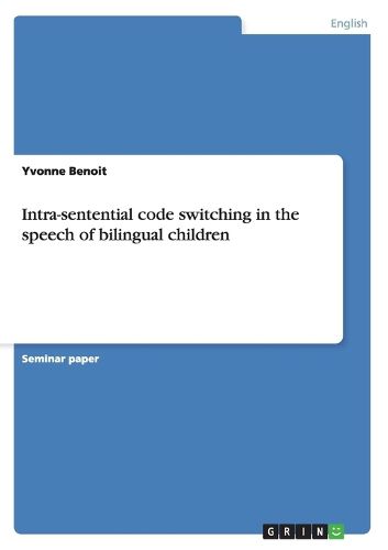 Cover image for Intra-Sentential Code Switching in the Speech of Bilingual Children