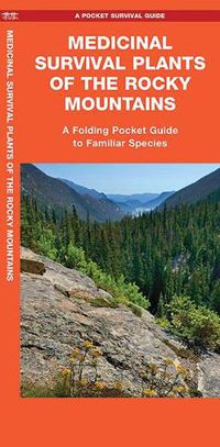 Cover image for Medicinal Survival Plants of the Rocky Mountains: A Folding Pocket Guide to Familiar Species