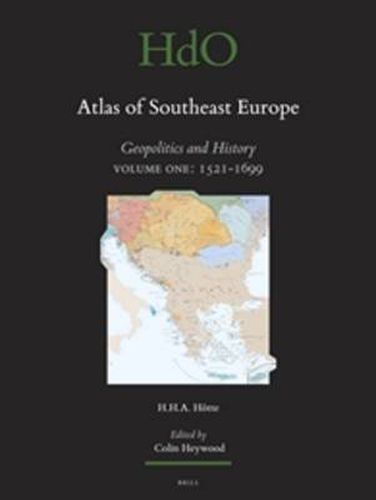 Cover image for Atlas of Southeast Europe: Geopolitics and History. Volume One: 1521-1699