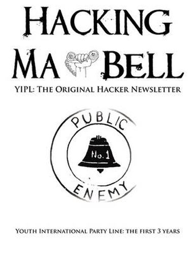 Hacking Ma Bell: The First Hacker Newsletter - Youth International Party Line, the First Three Years