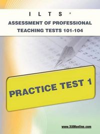 Cover image for Ilts Assessment of Professional Teaching Tests 101-104 Practice Test 1