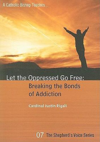 Cover image for Let the Oppressed Go Free: Breaking the Bonds of Addiction