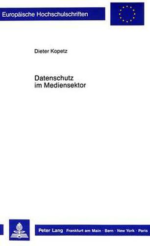 Cover image for Datenschutz Im Mediensektor: Zur Notwendigkeit Effektiver Und Bereichsspezifischer Datenschutzvorschriften Bei Den -Neuen Medien-