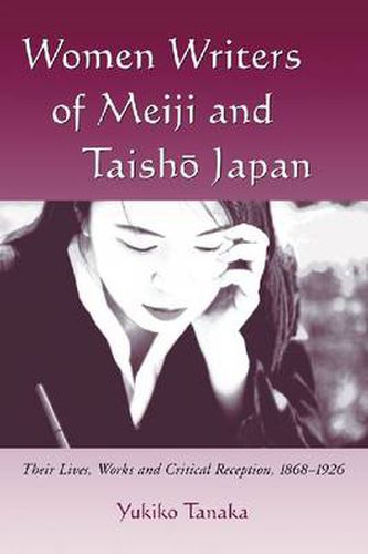 Cover image for Women Writers of Meiji and Taisho Japan: Their Lives, Works and Critical Reception, 1868-1926