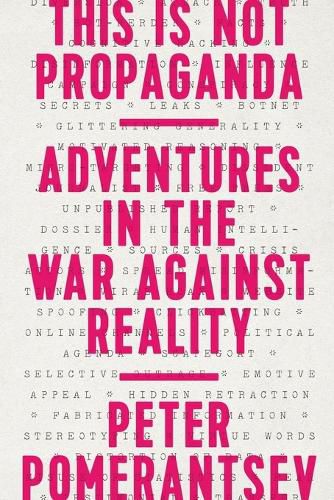 This Is Not Propaganda: Adventures in the War Against Reality
