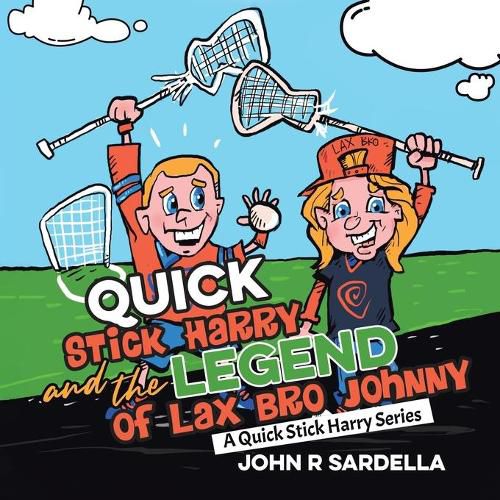 Cover image for Quick Stick Harry and the Legend of Lax Bro Johnny: A Quick Stick Harry Series