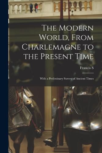 Cover image for The Modern World, From Charlemagne to the Present Time; With a Preliminary Survey of Ancient Times