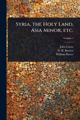 Cover image for Syria, the Holy Land, Asia Minor, etc.