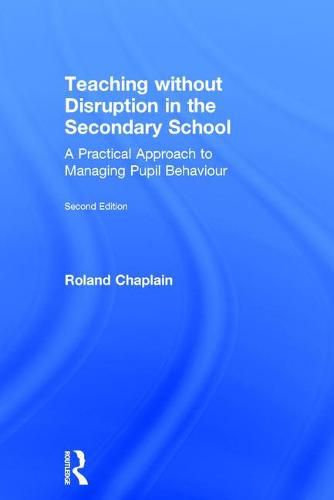 Cover image for Teaching without Disruption in the Secondary School: A Practical Approach to Managing Pupil Behaviour