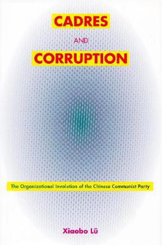 Cover image for Cadres and Corruption: The Organizational Involution of the Chinese Communist Party