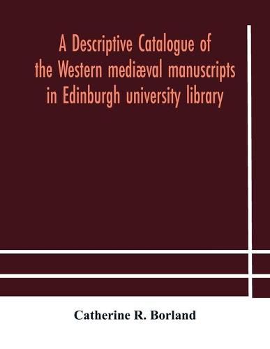 A descriptive catalogue of the Western mediaeval manuscripts in Edinburgh university library