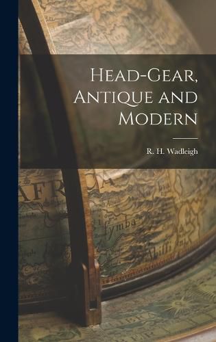 Cover image for Head-gear, Antique and Modern