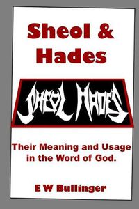 Cover image for Sheol and Hades: Their Meaning and Usage in the Word of God