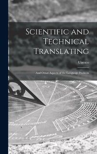 Cover image for Scientific and Technical Translating: and Other Aspects of the Language Problem