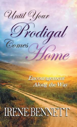 Cover image for Until Your Prodigal Comes Home: Encouragement Along the Way