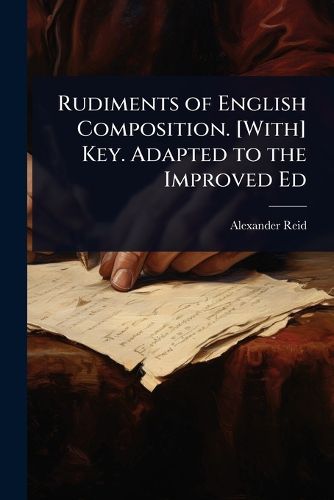 Cover image for Rudiments of English Composition. [With] Key. Adapted to the Improved Ed