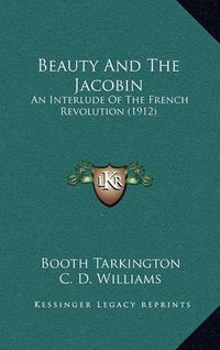 Cover image for Beauty and the Jacobin: An Interlude of the French Revolution (1912)