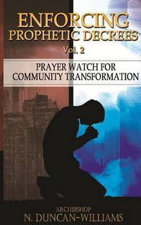 Cover image for Enforcing Prophetic Decrees Volume 2: Prayer Watch for Community Transformation