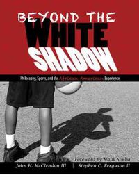 Cover image for Beyond the White Shadow: Philosophy, Sports, and the African American Experience