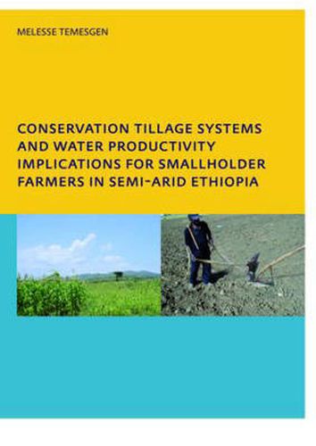 Cover image for Conservation Tillage Systems and Water Productivity - Implications for Smallholder Farmers in Semi-Arid Ethiopia: PhD, UNESCO-IHE Institute for Water Education, Delft, The Netherlands