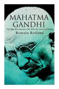 Cover image for Mahatma Gandhi - The Man Who Became One With the Universal Being: Biography of the Famous Indian Leader