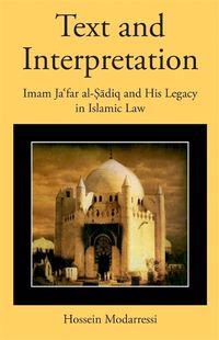 Cover image for Text and Interpretation: Imam Ja'far al-Sadiq and His Legacy in Islamic Law